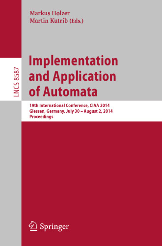 Implementation and Application of Automata: 19th International Conference, CIAA 2014, Giessen, Germany, July 30 – August 2, 2014. Proceedings