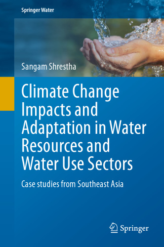 Climate Change Impacts and Adaptation in Water Resources and Water Use Sectors: Case studies from Southeast Asia