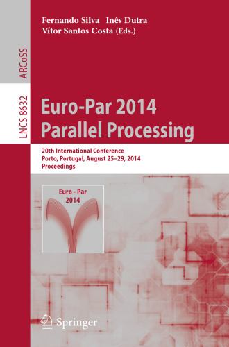 Euro-Par 2014 Parallel Processing: 20th International Conference, Porto, Portugal, August 25-29, 2014. Proceedings