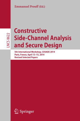 Constructive Side-Channel Analysis and Secure Design: 5th International Workshop, COSADE 2014, Paris, France, April 13-15, 2014. Revised Selected Papers