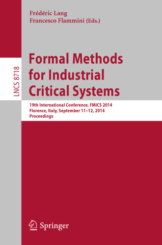 Formal Methods for Industrial Critical Systems: 19th International Conference, FMICS 2014, Florence, Italy, September 11-12, 2014. Proceedings