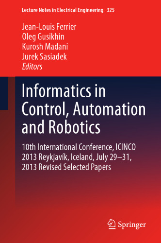 Informatics in Control, Automation and Robotics: 10th International Conference, ICINCO 2013 Reykjavík, Iceland, July 29-31, 2013 Revised Selected Papers