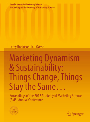 Marketing Dynamism & Sustainability: Things Change, Things Stay the Same…: Proceedings of the 2012 Academy of Marketing Science (AMS) Annual Conference