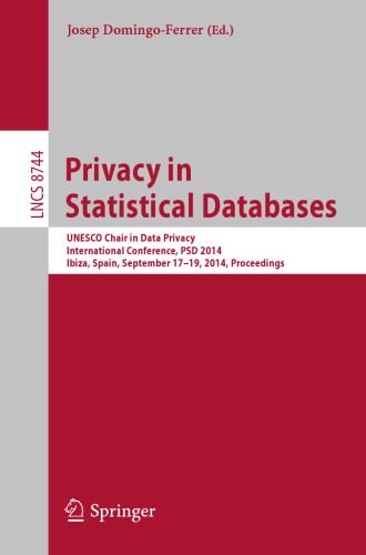 Privacy in Statistical Databases: UNESCO Chair in Data Privacy, International Conference, PSD 2014, Ibiza, Spain, September 17-19, 2014. Proceedings