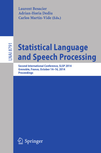 Statistical Language and Speech Processing: Second International Conference, SLSP 2014, Grenoble, France, October 14-16, 2014, Proceedings