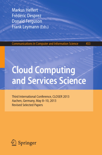 Cloud Computing and Services Science: Third International Conference, CLOSER 2013, Aachen, Germany, May 8-10, 2013, Revised Selected Papers