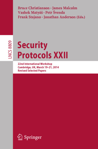 Security Protocols XXII: 22nd International Workshop, Cambridge, UK, March 19-21, 2014, Revised Selected Papers