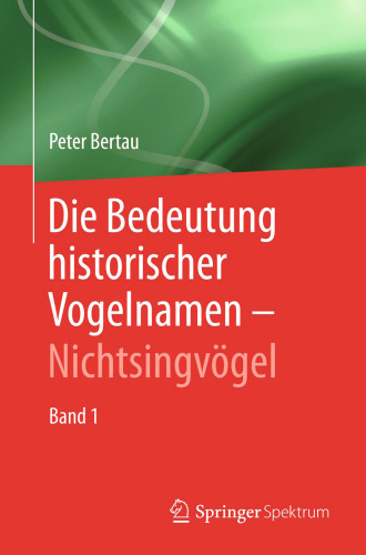 Die Bedeutung historischer Vogelnamen - Nichtsingvögel: Band 1