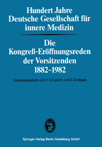 Hundert Jahre Deutsche Gesellschaft für innere Medizin: Die Kongreß-Eröffnungsreden der Vorsitzenden 1882–1982