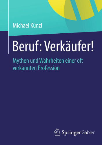 Beruf: Verkäufer!: Mythen und Wahrheiten einer oft verkannten Profession