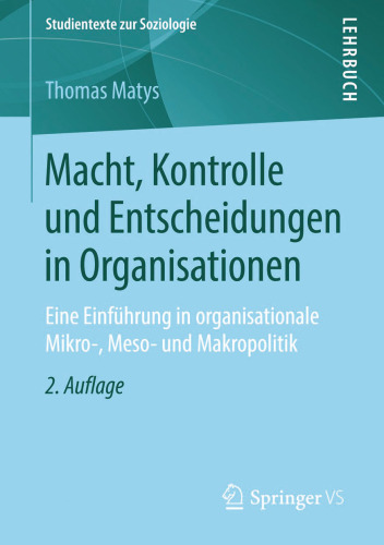 Macht, Kontrolle und Entscheidungen in Organisationen: Eine Einführung in organisationale Mikro-, Meso- und Makropolitik