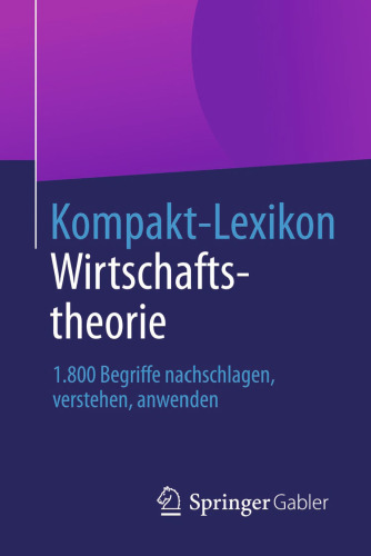 Kompakt-Lexikon Wirtschaftstheorie: 1.800 Begriffe nachschlagen, verstehen, anwenden