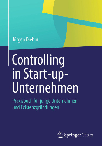 Controlling in Start-up-Unternehmen: Praxisbuch für junge Unternehmen und Existenzgründungen