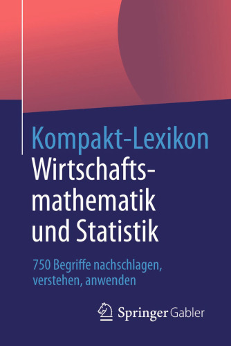 Kompakt-Lexikon Wirtschaftsmathematik und Statistik: 750 Begriffe nachschlagen, verstehen, anwenden