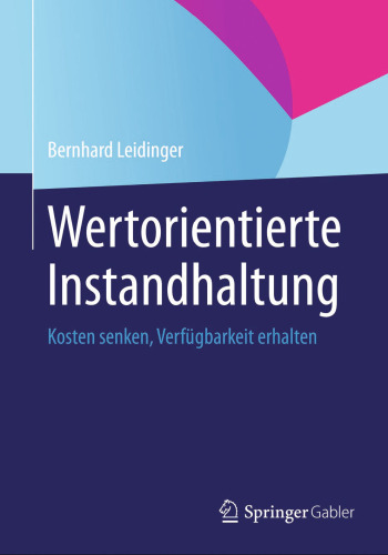 Wertorientierte Instandhaltung: Kosten senken, Verfügbarkeit erhalten