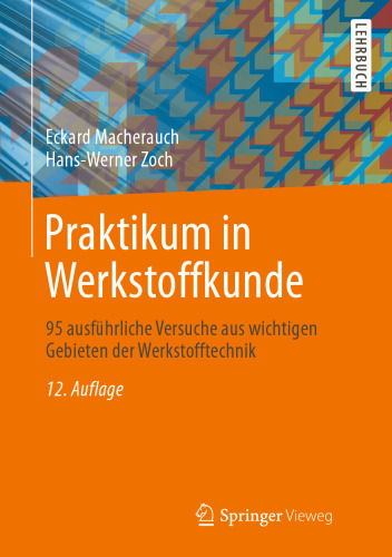 Praktikum in Werkstoffkunde: 95 ausführliche Versuche aus wichtigen Gebieten der Werkstofftechnik