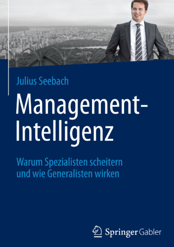 Management-Intelligenz: Warum Spezialisten scheitern und wie Generalisten wirken