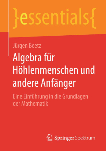 Algebra für Höhlenmenschen und andere Anfänger: Eine Einführung in die Grundlagen der Mathematik