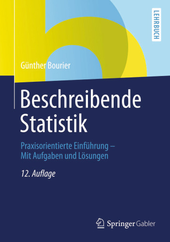 Beschreibende Statistik: Praxisorientierte Einführung - Mit Aufgaben und Lösungen