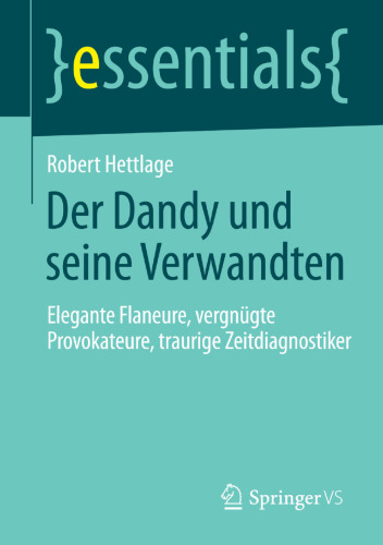 Der Dandy und seine Verwandten: Elegante Flaneure, vergnügte Provokateure, traurige Zeitdiagnostiker