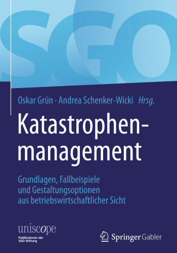 Katastrophenmanagement: Grundlagen, Fallbeispiele und Gestaltungsoptionen aus betriebswirtschaftlicher Sicht