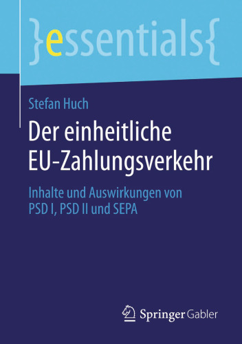 Der einheitliche EU-Zahlungsverkehr: Inhalte und Auswirkungen von PSD I, PSD II und SEPA