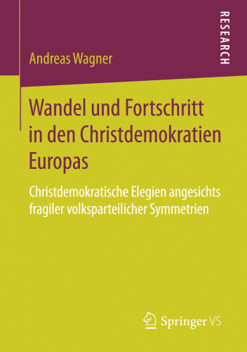 Wandel und Fortschritt in den Christdemokratien Europas: Christdemokratische Elegien angesichts fragiler volksparteilicher Symmetrien