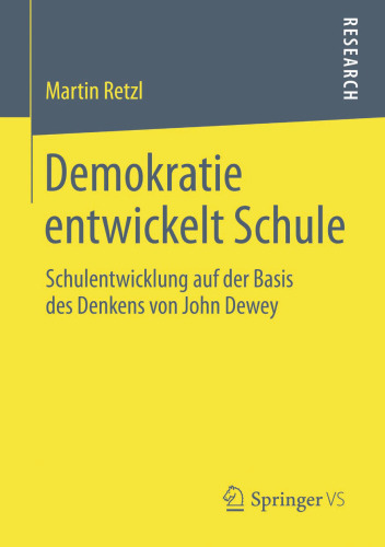 Demokratie entwickelt Schule: Schulentwicklung auf der Basis des Denkens von John Dewey