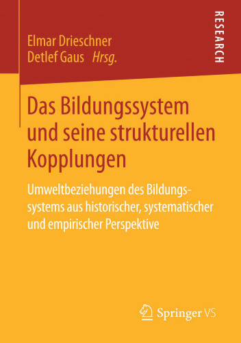 Das Bildungssystem und seine strukturellen Kopplungen: Umweltbeziehungen des Bildungssystems aus historischer, systematischer und empirischer Perspektive