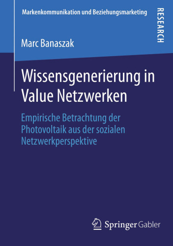 Wissensgenerierung in Value Netzwerken: Empirische Betrachtung der Photovoltaik aus der sozialen Netzwerkperspektive