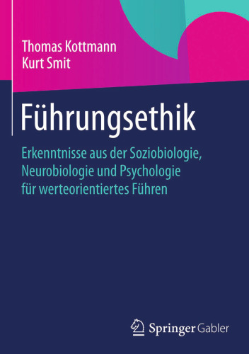 Führungsethik: Erkenntnisse aus der Soziobiologie, Neurobiologie und Psychologie für werteorientiertes Führen