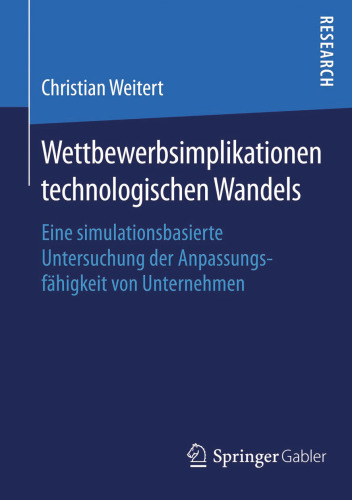 Wettbewerbsimplikationen technologischen Wandels: Eine simulationsbasierte Untersuchung der Anpassungsfähigkeit von Unternehmen