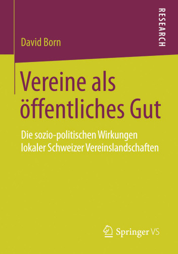 Vereine als öffentliches Gut: Die sozio-politischen Wirkungen lokaler Schweizer Vereinslandschaften