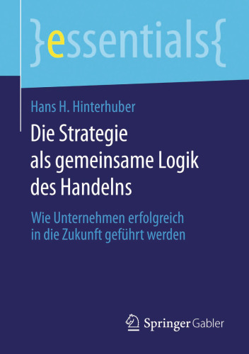 Die Strategie als gemeinsame Logik des Handelns: Wie Unternehmen erfolgreich in die Zukunft geführt werden