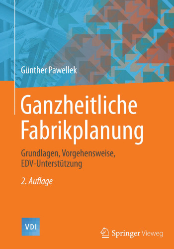 Ganzheitliche Fabrikplanung: Grundlagen, Vorgehensweise, EDV-Unterstützung