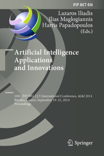 Artificial Intelligence Applications and Innovations: 10th IFIP WG 12.5 International Conference, AIAI 2014, Rhodes, Greece, September 19-21, 2014. Proceedings