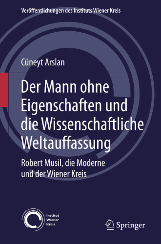 Der Mann ohne Eigenschaften und die Wissenschaftliche Weltauffassung: Robert Musil, die Moderne und der Wiener Kreis