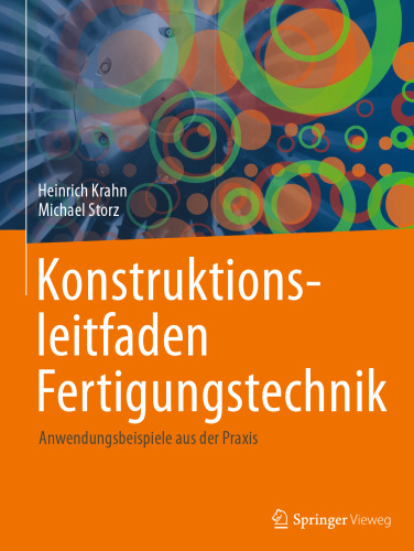 Konstruktionsleitfaden Fertigungstechnik: Anwendungsbeispiele aus der Praxis