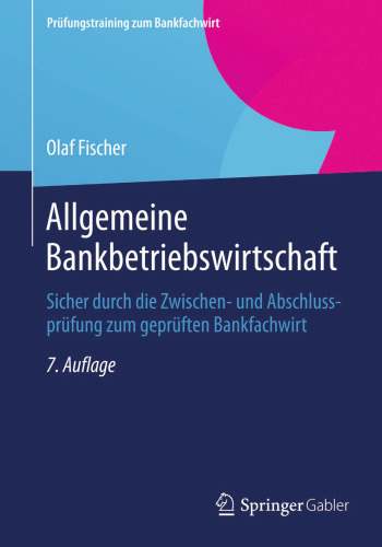 Allgemeine Bankbetriebswirtschaft: Sicher durch die Zwischen- und Abschlussprüfung zum geprüften Bankfachwirt