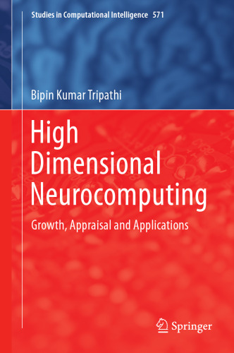 High Dimensional Neurocomputing: Growth, Appraisal and Applications