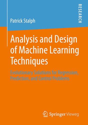 Analysis and Design of Machine Learning Techniques: Evolutionary Solutions for Regression, Prediction, and Control Problems