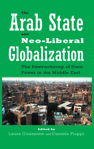 The Arab State and Neo-Liberal Globalization: The Restructuring of State Power in the Middle East