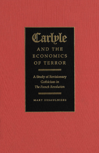 Carlyle and the Economics of Terror: A Study of Revisionary Gothicism in the French Revolution