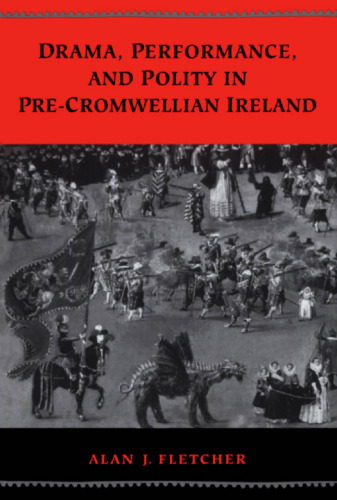 Drama, Performance, and Polity in Pre-Cromwellian Ireland