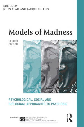 Models of Madness: Psychological, Social and Biological Approaches to Psychosis