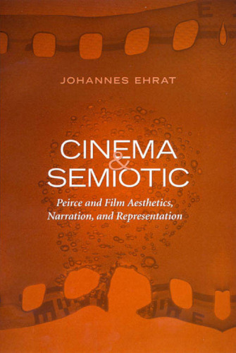 Cinema and Semiotic: Peirce and Film Aesthetics, Narration, and Representation