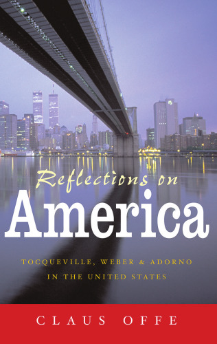 Reflections on America: Tocqueville, Weber and Adorno in the United States