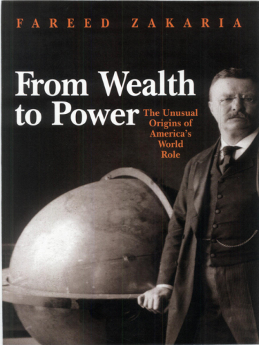 From Wealth to Power: The Unusual Origins of America's World Role