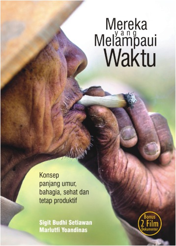 Mereka yang melampai waktu : konsep panjang umur, bahagia, sehat, dan tetap produktif