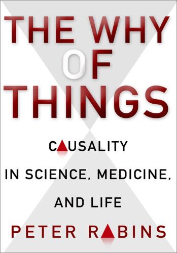 The Why of Things: Causality in Science, Medicine, and Life